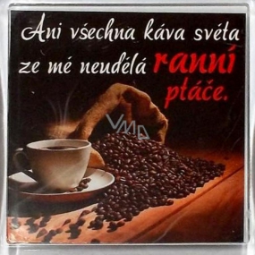 Nekupto Veselé magnetky Selbst der ganze Kaffee der Welt wird mich nicht zu einem Morgenvogel von 6 x 6 cm machen